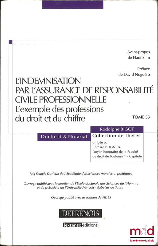 BIGOT (Rodolphe) – L’INDEMNISATION PAR L’ASSURANCE DE RESPONSABILITÉ CIVILE PROFESSIONNELLE, L’exemple des professions du droit et du chiffre, Avant-propos de Hadi Slim, Préface de David Noguéro, coll. Doctorat et Notariat, t. 53