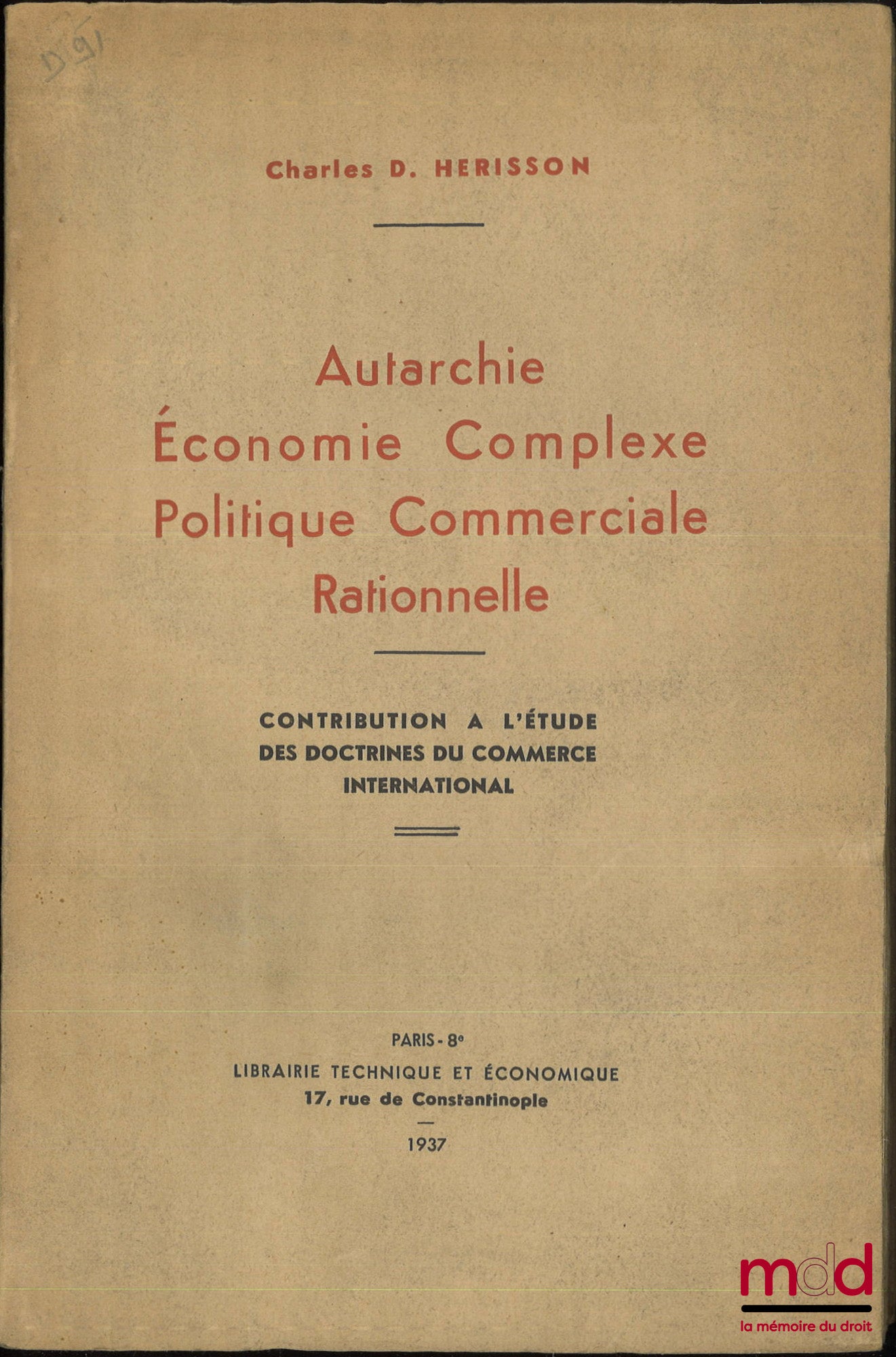 HERISSON (Charles Daniel) – AUTARCHIE, ÉCONOMIE COMPLEXE, POLITIQUE COMMERCIALE RATIONNELLE, Contribution à l’étude des doctrines du commerce international