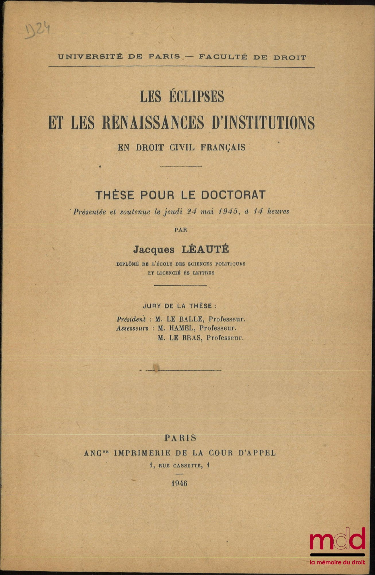 LÉAUTÉ (Jacques) – LES ÉCLIPSES ET LES RENAISSANCES D’INSTITUTIONS EN DROIT CIVIL FRANÇAIS, Thèse (Président : M. Le Balle ; Suffragants : M. Hamel, M. Le Bras), Université de Paris - Faculté de Paris
