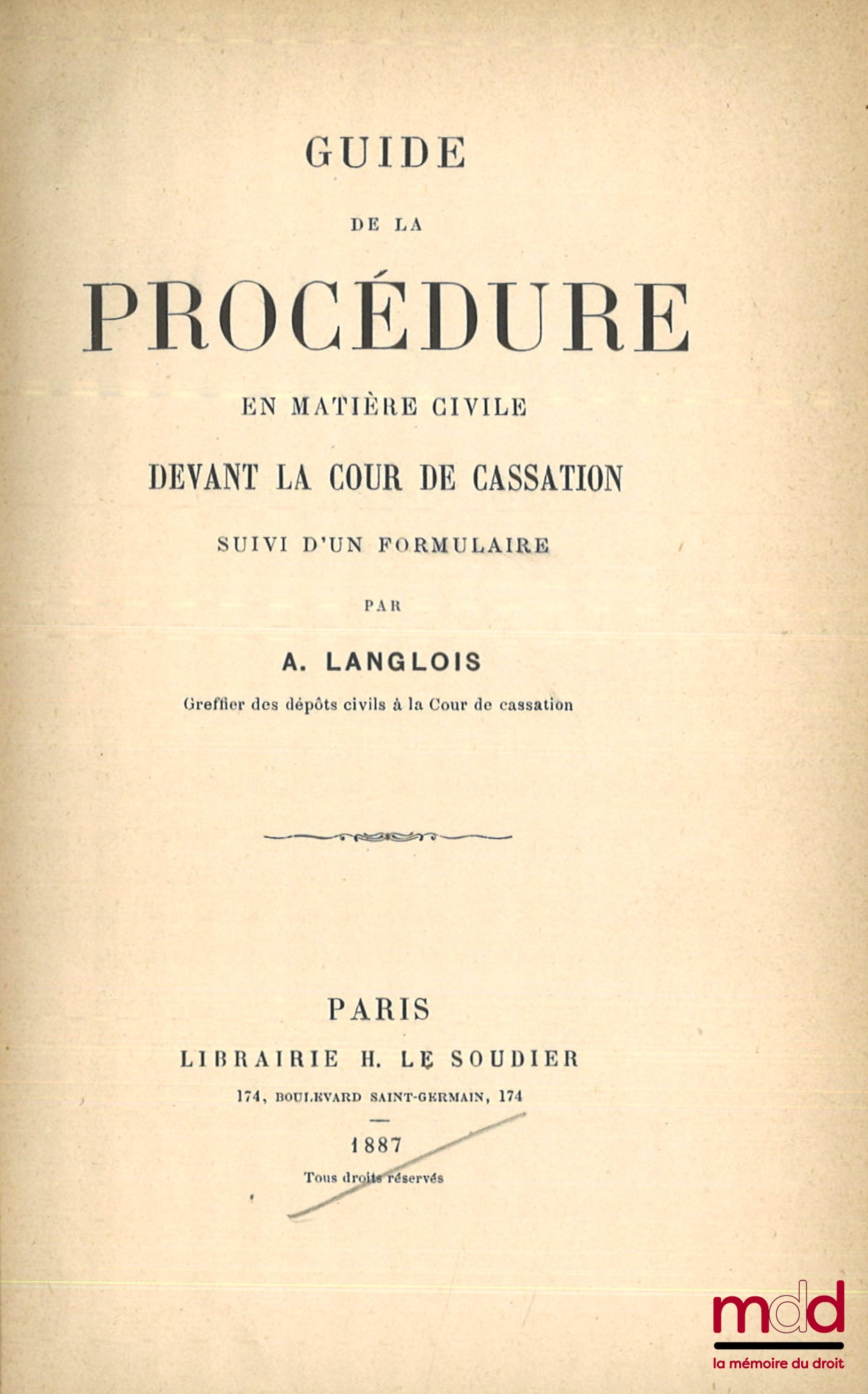 LANGLOIS (A.) – GUIDE DE LA PROCÉDURE EN MATIÈRE CIVILE DEVANT LA COUR DE CASSATION SUIVI D’UN FORMULAIRE