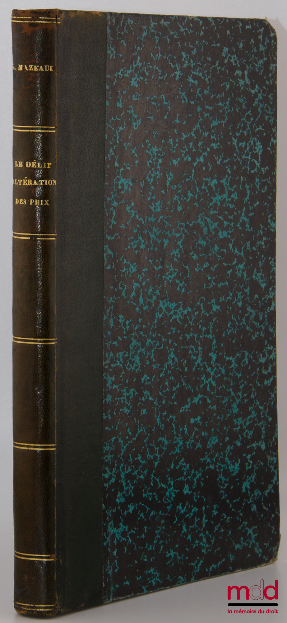 MAZEAUD (Léon) – LE DÉLIT D’ALTÉRATION DES PRIX, Loi du 3 décembre 1926 modifiant les articles 419, 420 et 421 du Code pénal, Préface de René Garraud