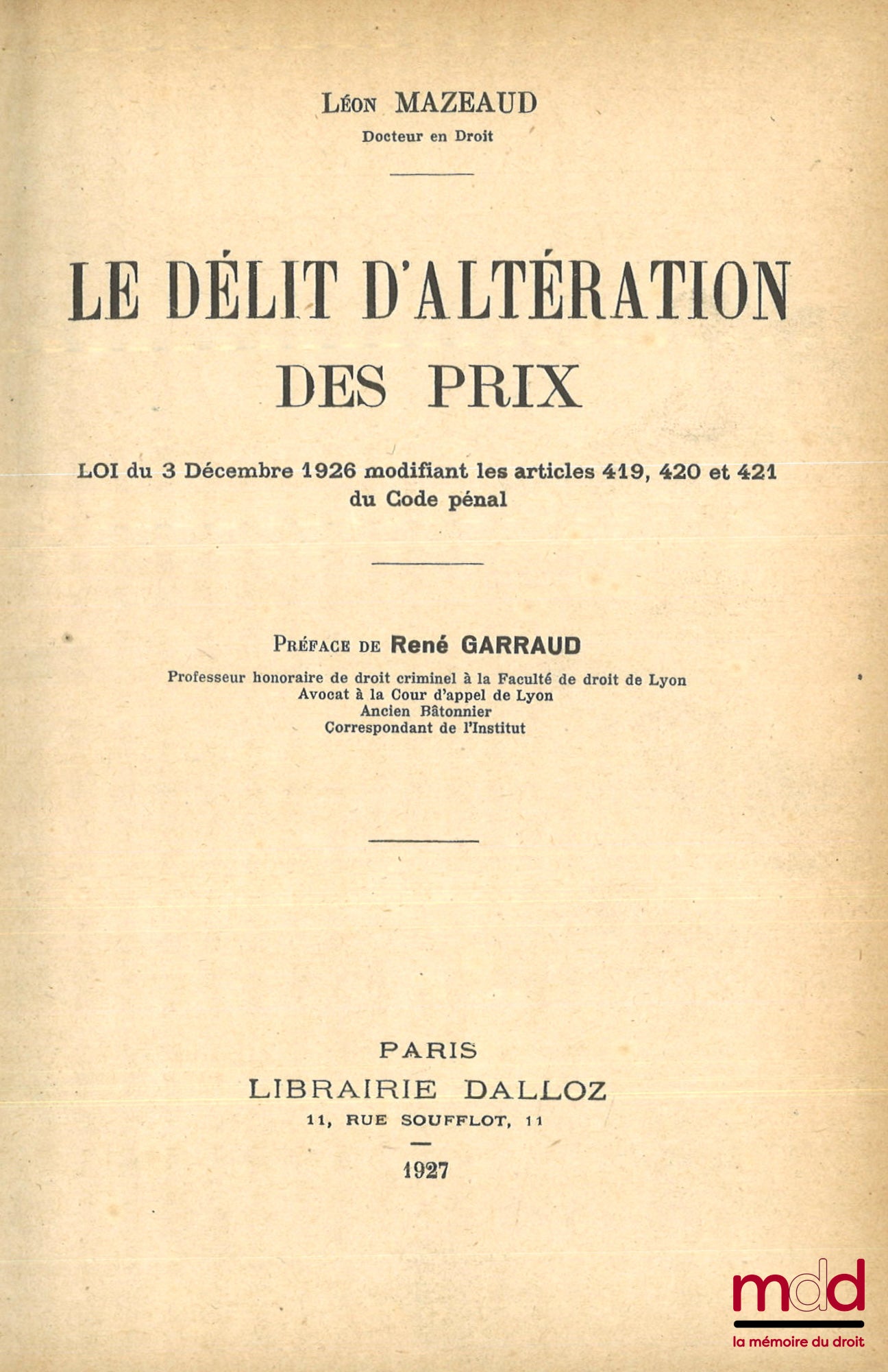 MAZEAUD (Léon) – LE DÉLIT D’ALTÉRATION DES PRIX, Loi du 3 décembre 1926 modifiant les articles 419, 420 et 421 du Code pénal, Préface de René Garraud