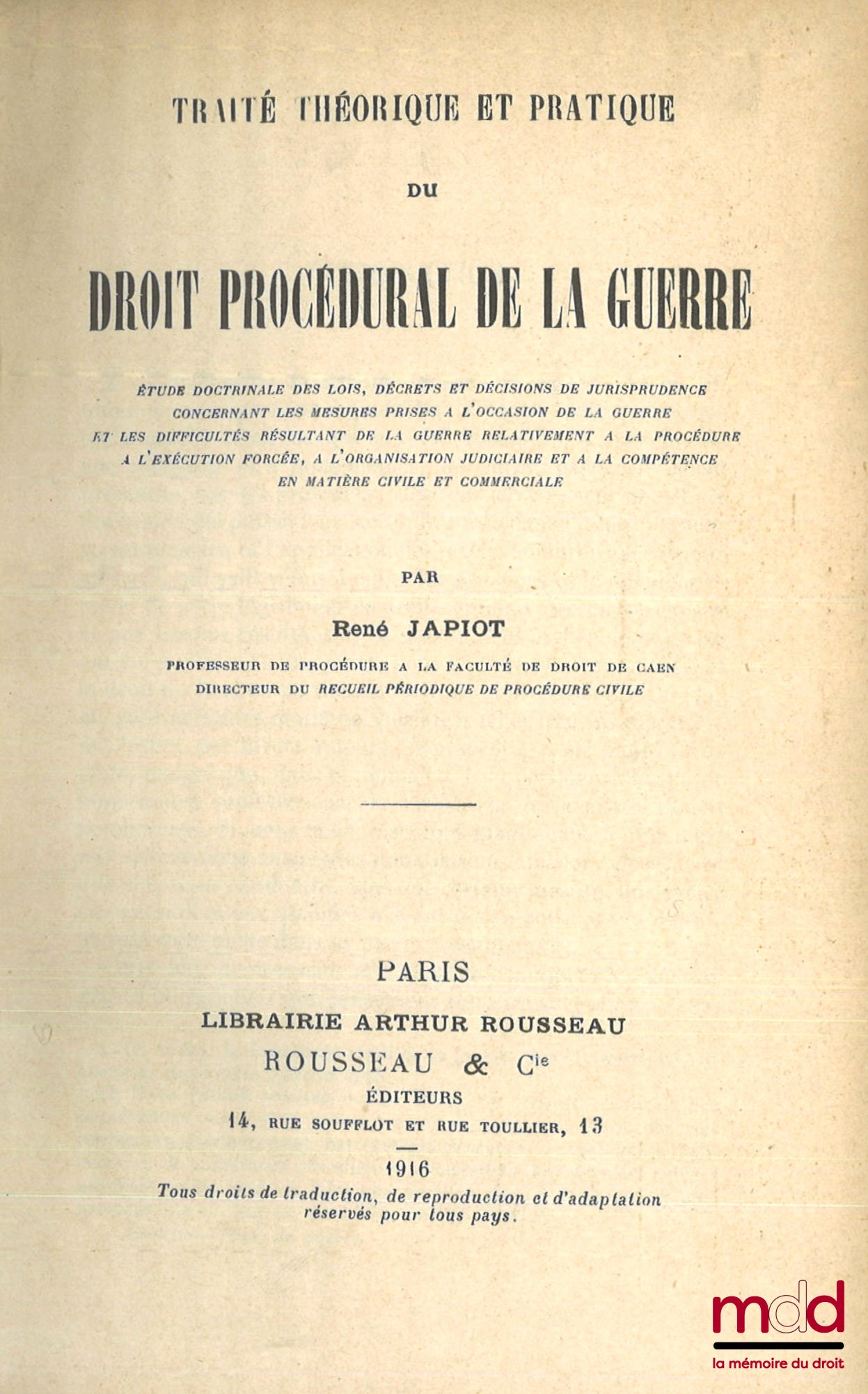 JAPIOT (René) – TRAITÉ THÉORIQUE ET PRATIQUE DU DROIT PROCÉDURAL DE LA GUERRE, Étude doctrinale des lois, décrets et décisions de jurisprudence concernant les mesures prises à l’occasion de la guerre et les difficultés résultants de la guerre relativement
