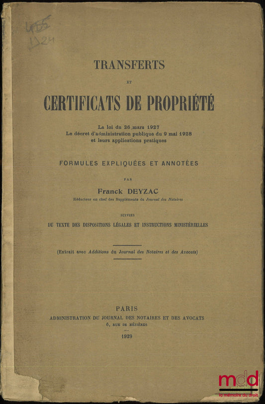 DEYZAC (Franck) – TRANSFERTS ET CERTIFICATS DE PROPRIÉTÉ, La loi du 26 mars 1927, Le décret d’administration publique du 9 mai 1928 et leurs applications pratiques, Formules expliquées et annotées, Suivies du texte des dispositions légales et instructions