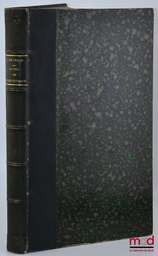 [Conseil d’État], REYNAUD (Joseph) et LAGRANGE – NOTES DE JURISPRUDENCE (Section de l’Intérieur, des Cultes, de l’Instruction publique et des Beaux-Arts du Conseil d’État) se référant à la période comprise entre le mois d’août 1879 et le 31 décembre 1897