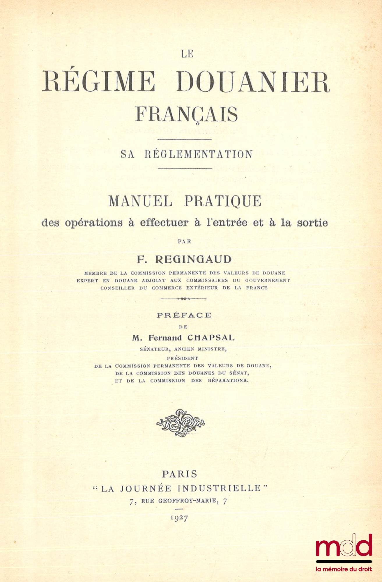 REGINGAUD (Fernand) – LE RÉGIME DOUANIER FRANÇAIS, Sa réglementation, Manuel pratique des opérations à effectuer à l’entrée et à la sortie, Préface de Fernand Chapsal