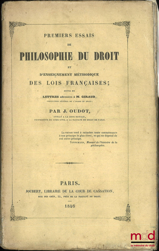 OUDOT (Julien) – PREMIERS ESSAIS DE PHILOSOPHIE DU DROIT ET D’ENSEIGNEMENT MÉTHODIQUE DES LOIS FRANÇAISES ; suivis de LETTRES adressées À M. GIRAUD
