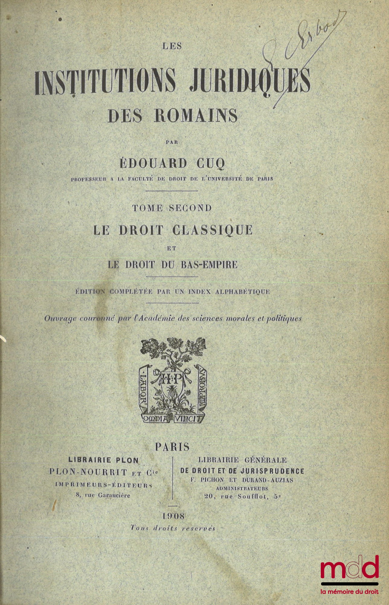 CUQ (Édouard) – LES INSTITUTIONS JURIDIQUES DES ROMAINS, 2e éd. entièrement refondue, Préface de Joseph-Émile Labbé : t. I : L’ancien droit ; t. II : Le droit classique et le droit du Bas-Empire