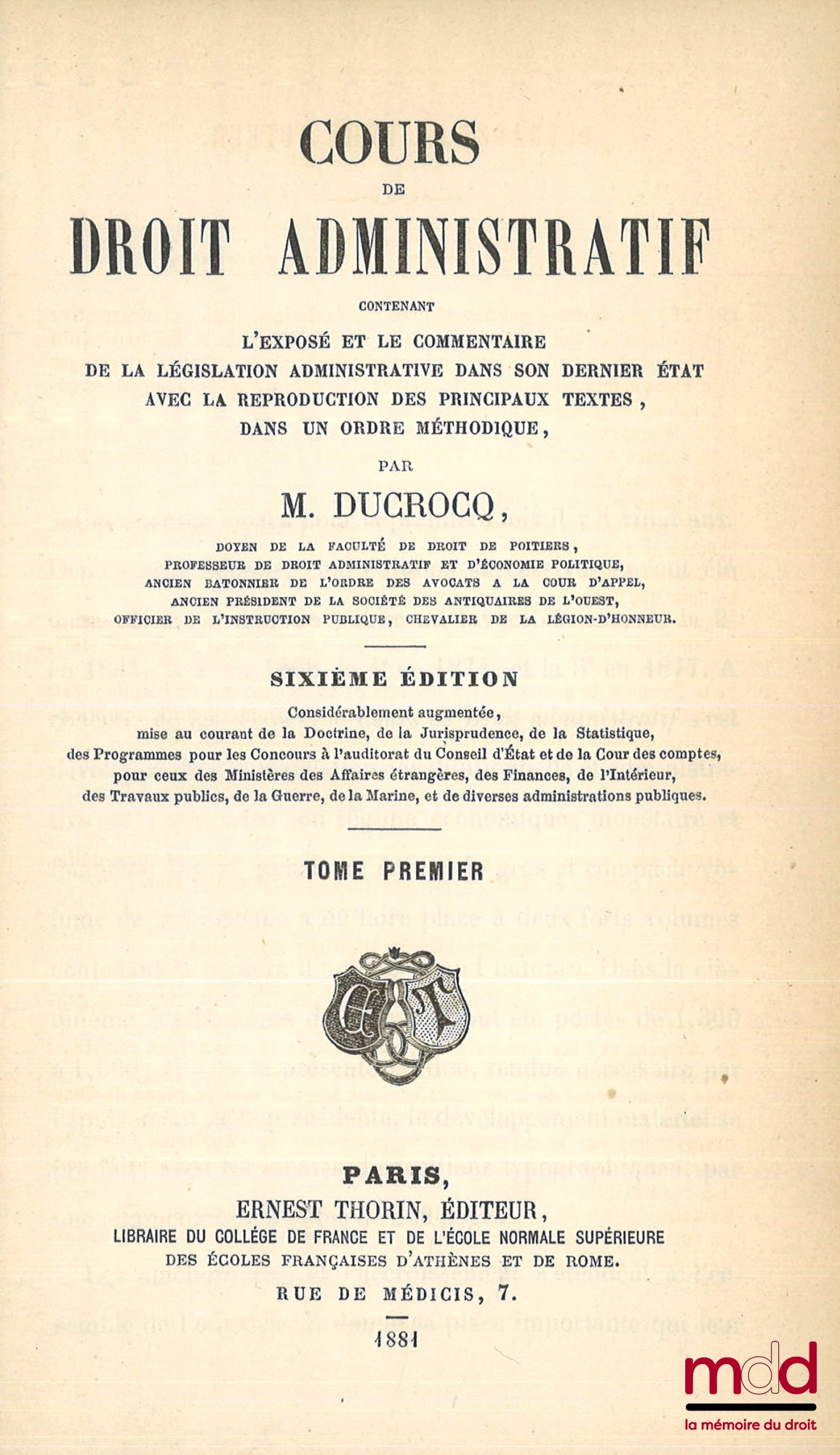 DUCROCQ (Théophile) – COURS DE DROIT ADMINISTRATIF, Contenant l’exposé et le commentaire de la législation administrative dans son dernier état, avec la reproduction des principaux textes dans un ordre méthodique, 6e éd., considérablement augmentée, mise