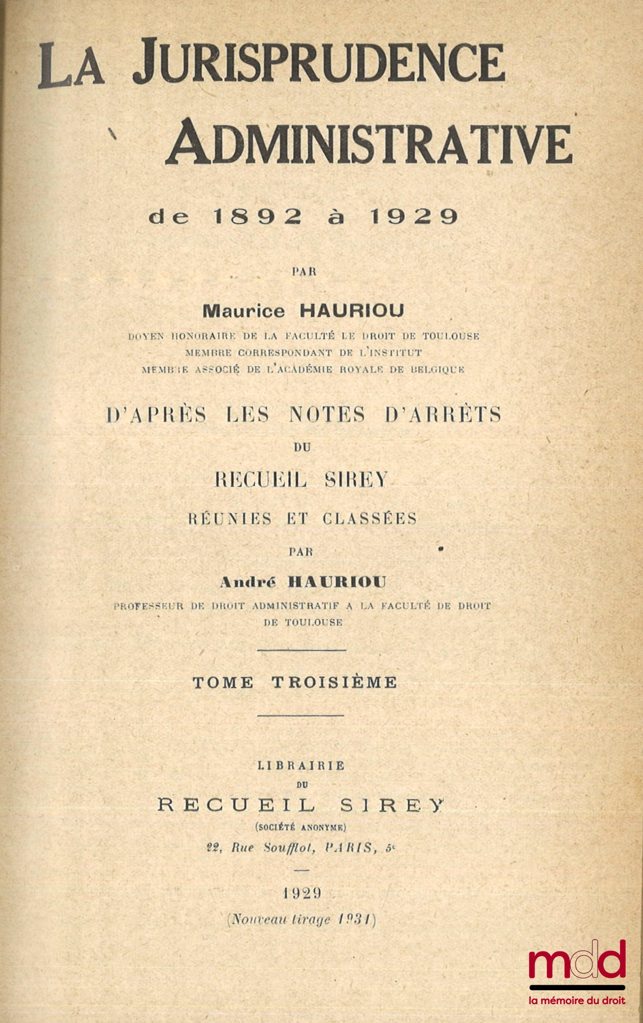 HAURIOU (Maurice) – LA JURISPRUDENCE ADMINISTRATIVE DE 1892 À 1929, d’après les notes d’arrêts du Recueil Sirey réunies et classées par André Hauriou, nouveau tirage (1931)