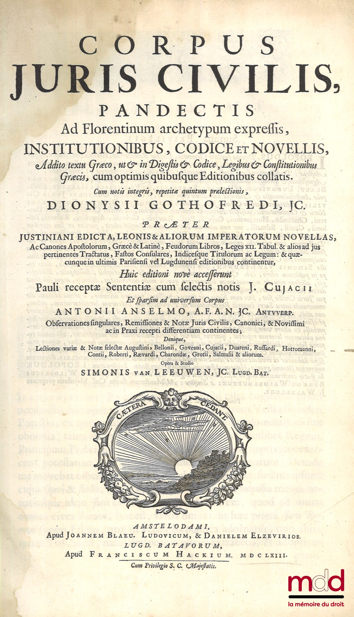 [Corpus Iuris Civilis], GOTHOFREDUS (Denis), CUJAS (Jacques), ANSELME (Antoine) et LEUWEN (Simon de) – CORPUS JURIS CIVILIS, PANDECTIS AD FLORENTINUM ARCHETYPUM EXPRESSIS, INSTITUTIONIBUS, CODICE ET NOVELLIS, (…) huic editioni nove accesserunt (…) J. Cuja