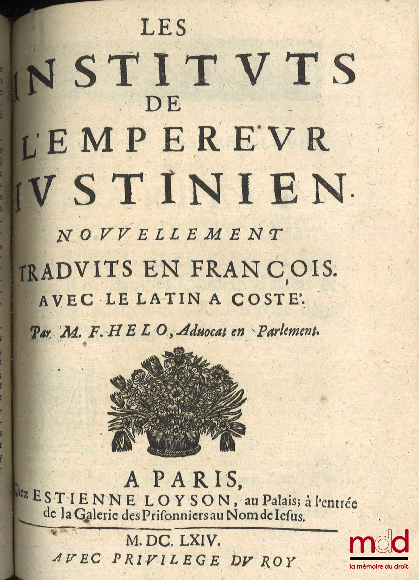 HELO (François) – LA JURISPRUDENCE FRANÇOISE CONFÉRÉE AVEC LE DROIT ROMAIN SUR LES INSTITUTS DE L’EMPEREUR JUSTINIEN. Ou les commentaires du droit civil & françois sont explorés chacun dans son Titre séparé ; Conformément aux lois, ordonnances, coutumes &
