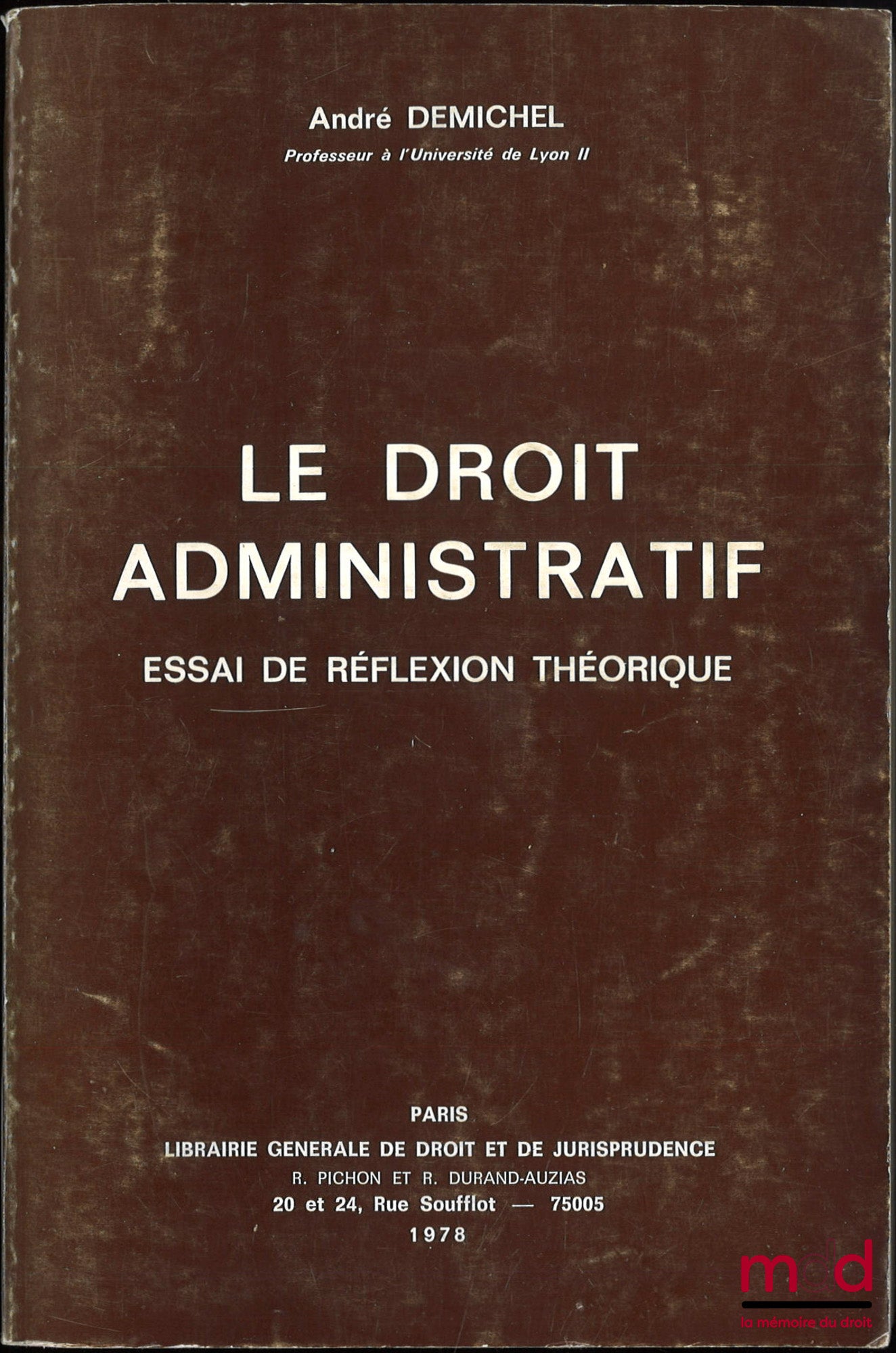DEMICHEL (André) – LE DROIT ADMINISTRATIF, ESSAI DE RÉFLEXION THÉORIQUE