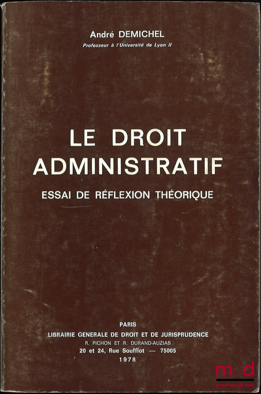 DEMICHEL (André) – ADMINISTRATIVE LAW, AN ESSAY IN THEORETICAL REFLECTION