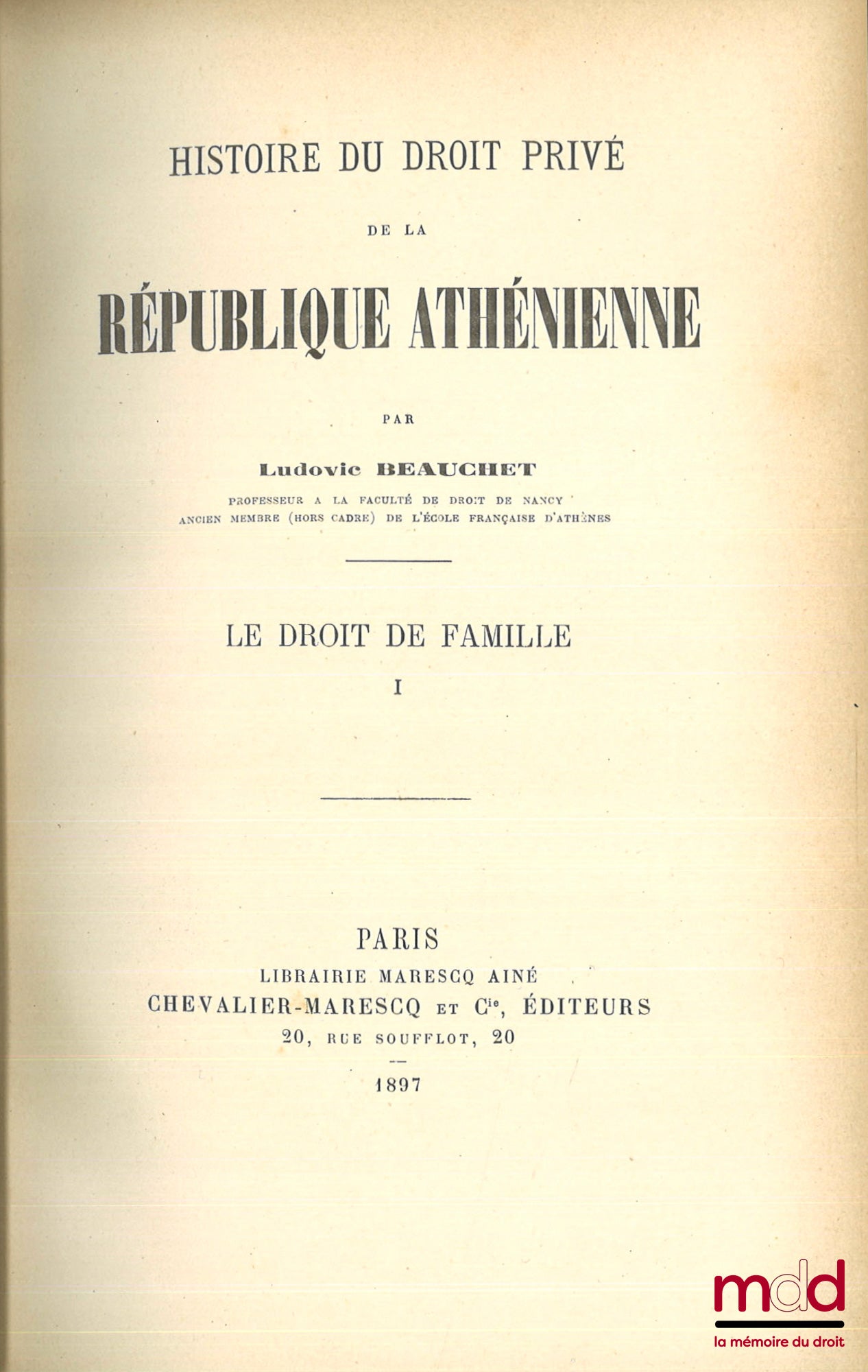 BEAUCHET (Ludovic) – HISTOIRE DU DROIT PRIVÉ DE LA RÉPUBLIQUE ATHÉNIENNE, Le Droit de la Famille (t. I & II), Le Droit de Propriété (t. III), Le Droit des Obligations (t. IV)