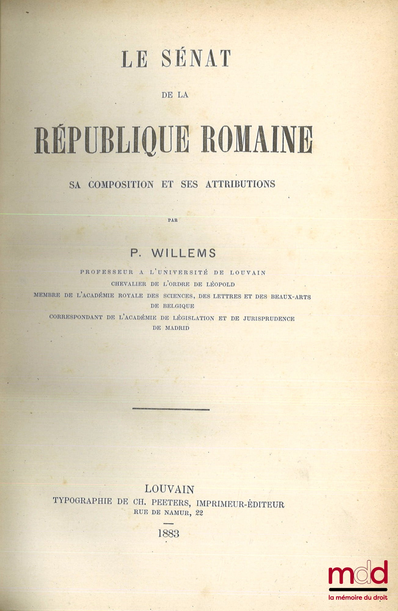 WILLEMS (Pierre) – LE SÉNAT DE LA RÉPUBLIQUE ROMAINE, SA COMPOSITION ET SES ATTRIBUTIONS
