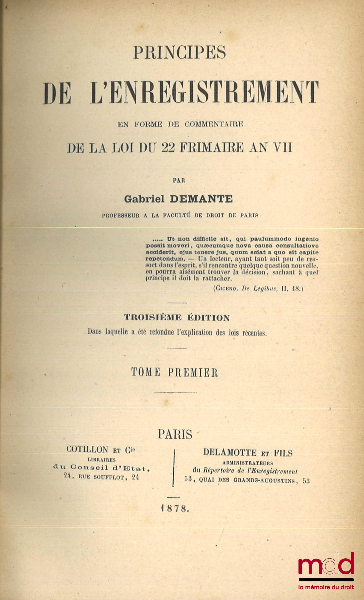 DEMANTE (Gabriel) – PRINCIPES DE L’ENREGISTREMENT EN FORME DE COMMENTAIRE DE LA LOI DU 22 FRIMAIRE AN VII, 3e éd. dans laquelle a été refondue l’explication des lois récentes