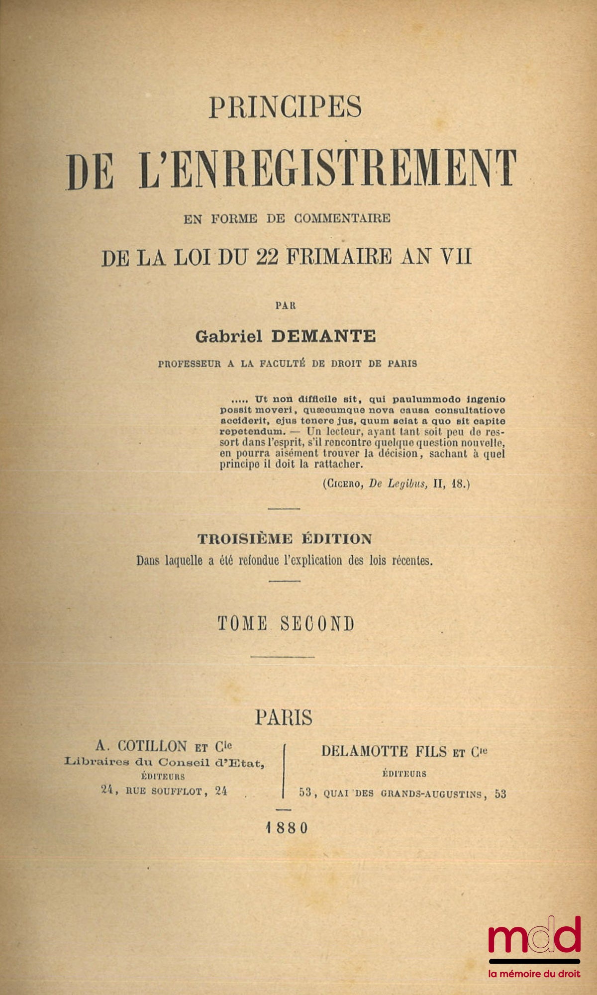 DEMANTE (Gabriel) – PRINCIPES DE L’ENREGISTREMENT EN FORME DE COMMENTAIRE DE LA LOI DU 22 FRIMAIRE AN VII, 3e éd. dans laquelle a été refondue l’explication des lois récentes