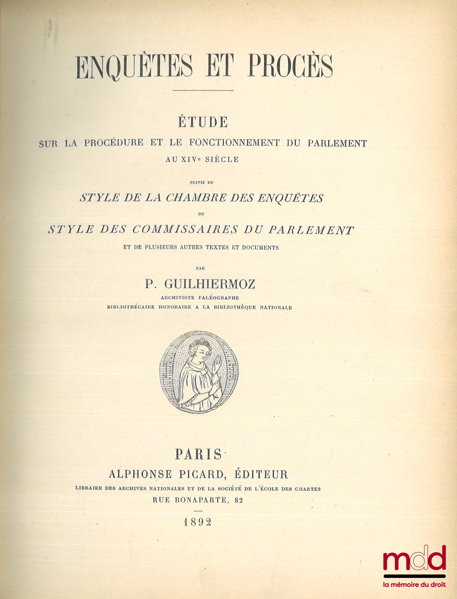 GUILHIERMOZ (Paul) – ENQUÊTES ET PROCÈS, Étude sur la procédure et le fonctionnement du Parlement au XVIe siècle, Suivi du style de la chambre des enquêtes, du style des commissaires du Parlement et de plusieurs autres textes et documents
