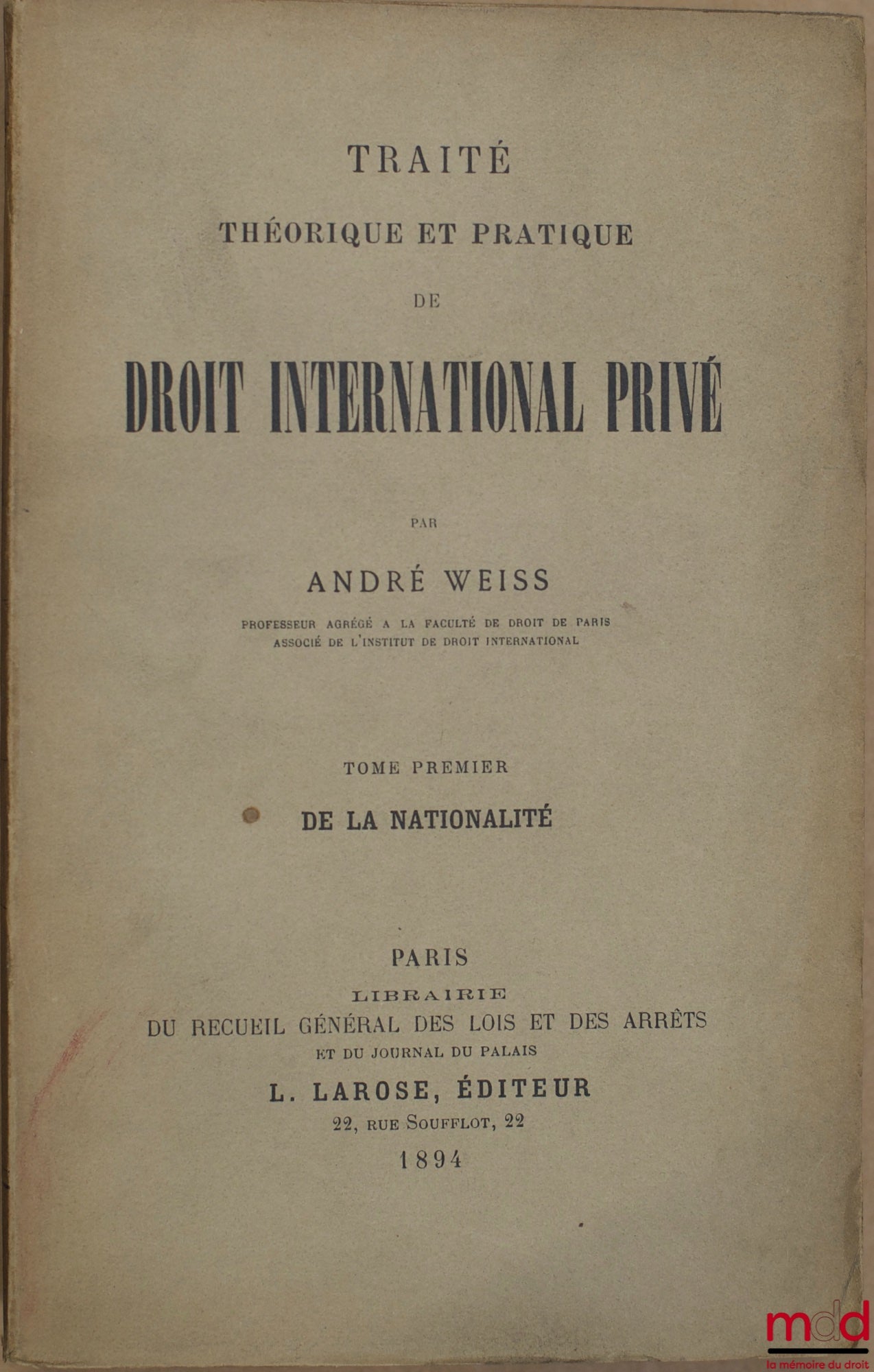 WEISS (André) – TRAITÉ THÉORIQUE ET PRATIQUE DE DROIT INTERNATIONAL PRIVÉ, t. I : DE LA NATIONALITÉ, t. II : LE DROIT DE L’ÉTRANGER [mq. les t. III à V]