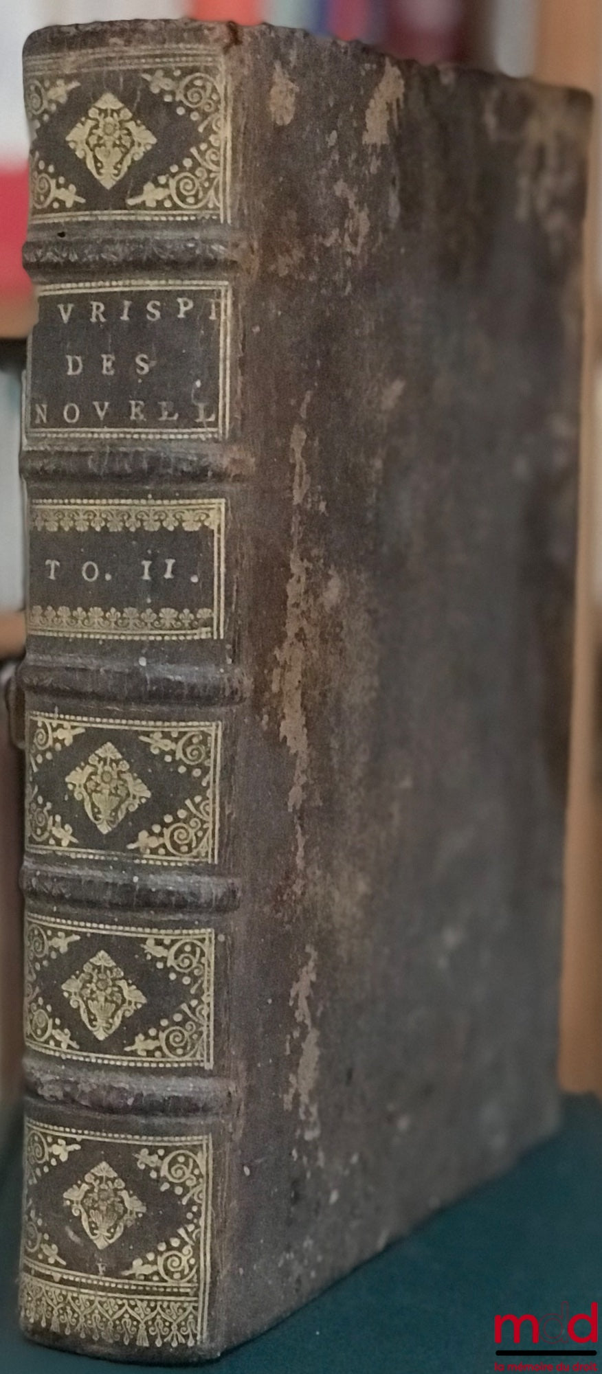 FERRIÈRE (Claude de) – LA JURISPRUDENCE DES NOVELLES DE JUSTINIEN, conférée avec les Ordonnances Royaux, les Coutumes de France et les Décisions des Cours Souveraines, T. 2