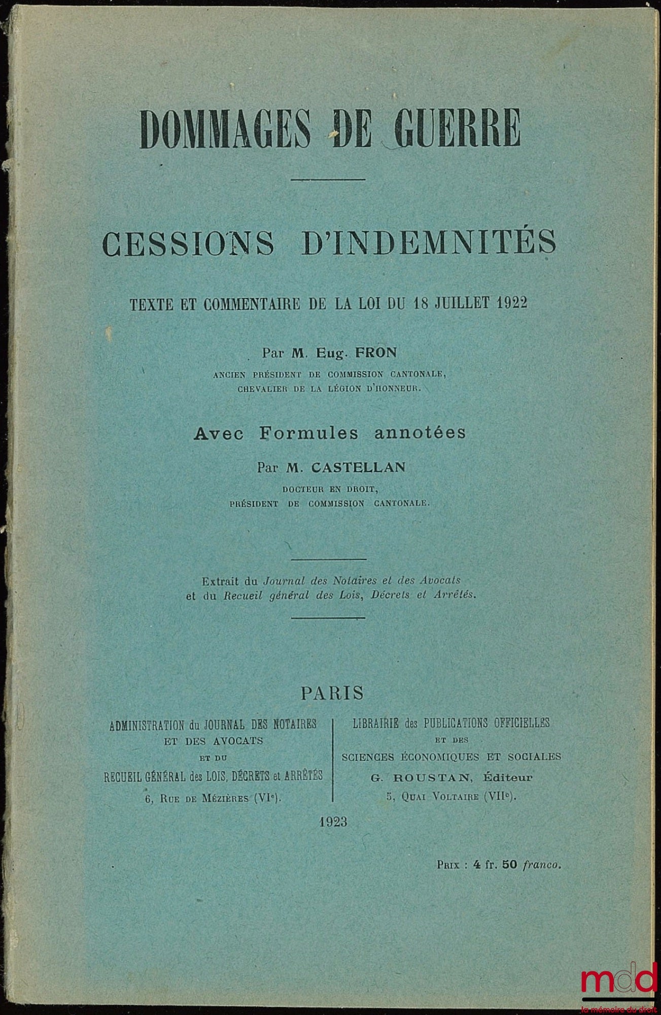 FRON (Eugène) et CASTELLAN (M.) – DOMMAGES DE GUERRE, CESSIONS D’INDEMNITÉS, TEXTE ET COMMENTAIRE DE LA LOI DU 18 JUILLET 1922, extrait du Journal des Notaires et des Avocats