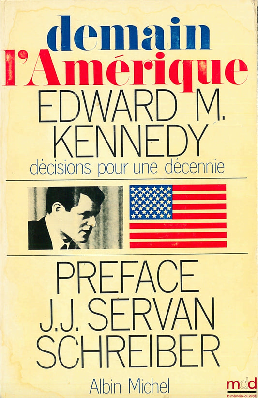 KENNEDY (Edward M.) – DEMAIN L’AMÉRIQUE, DÉCISIONS POUR UNE DÉCENNIE, Préface de J. J. Servan Schreiber