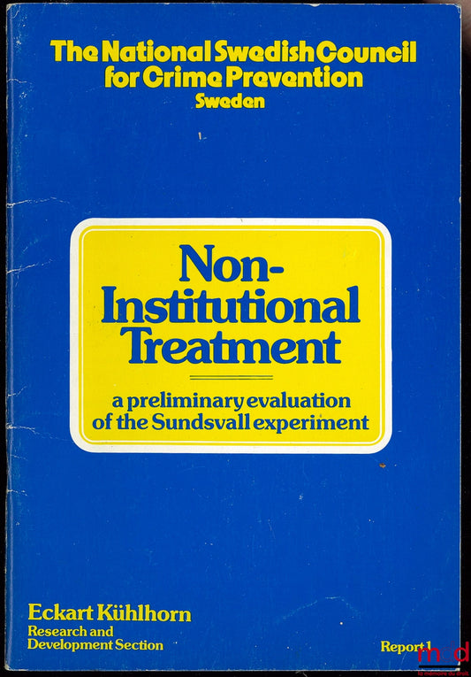 [Périodique] – NON-INSTITUTIONAL TREATMENT, A PRELIMINARY EVALUATION OF THE SUNDSVALL EXPERIMENT, Report n° 1 of the National Swedish Council for Crime Prevention