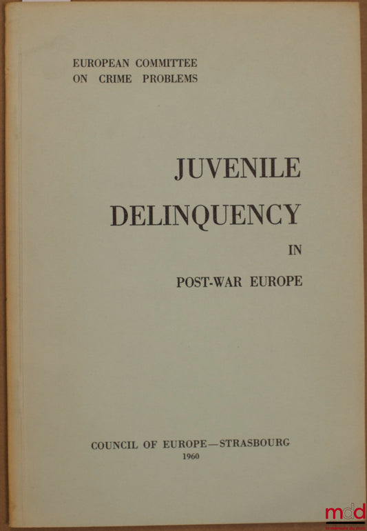 Collectif – JUVÉNILE DELINQUENCY IN POST-WAR EUROPE, European Committee on Crime Problems