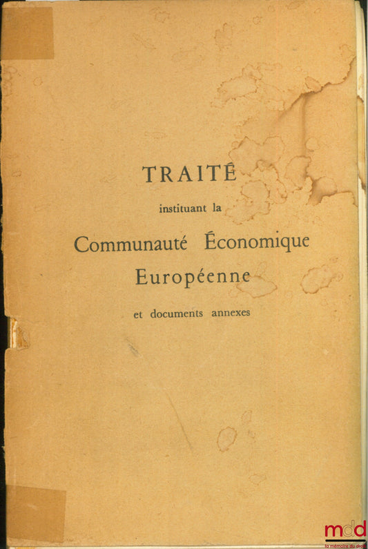 [CEE] – TRAITÉ INSTITUANT LA COMMUNAUTÉ ÉCONOMIQUE EUROPÉENNE ET DOCUMENTS ANNEXES