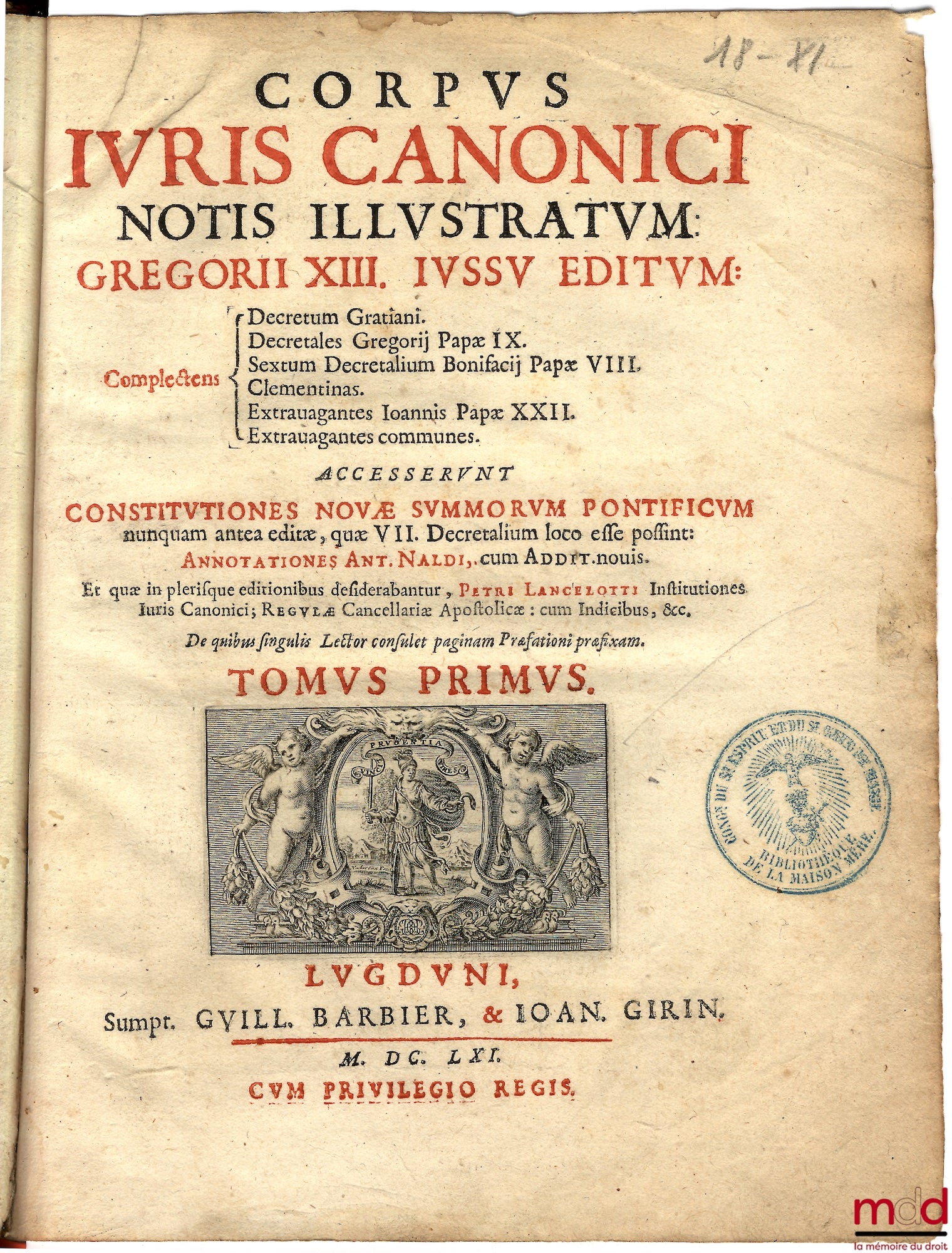 LANCELOTTI (Petri) et NALDI (Antonio)  – CORPUS JURIS CANONICI NOTIS ILLUSTRATUM GREGORII XIII JUSSU EDITUM : COMPLECTENS DECRETUM GRATIANI. DECRETALES GREGORII PAPA IX. SEXTUM DECRETALIUM BONIFACIJ PAPÆ VIII. CLEMENTINAS. EXTRAVAGANTES IOANNIS PAPÆ XXII.