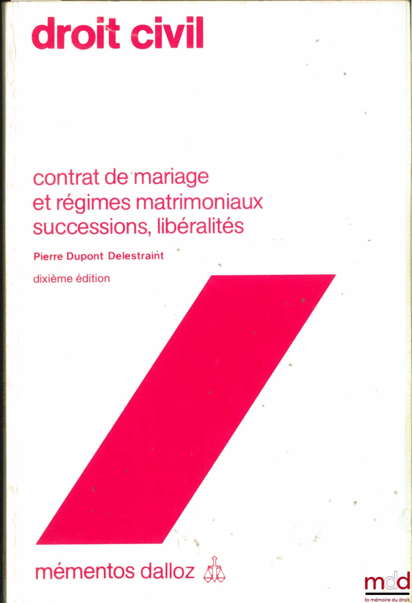 DUPONT DELESTRAINT (Pierre) – DROIT CIVIL, CONTRAT DE MARIAGE ET RÉGIMES MATRIMONIAUX, SUCCESSIONS, LIBÉRALITÉS, 10e éd., coll. Mémentos Dalloz