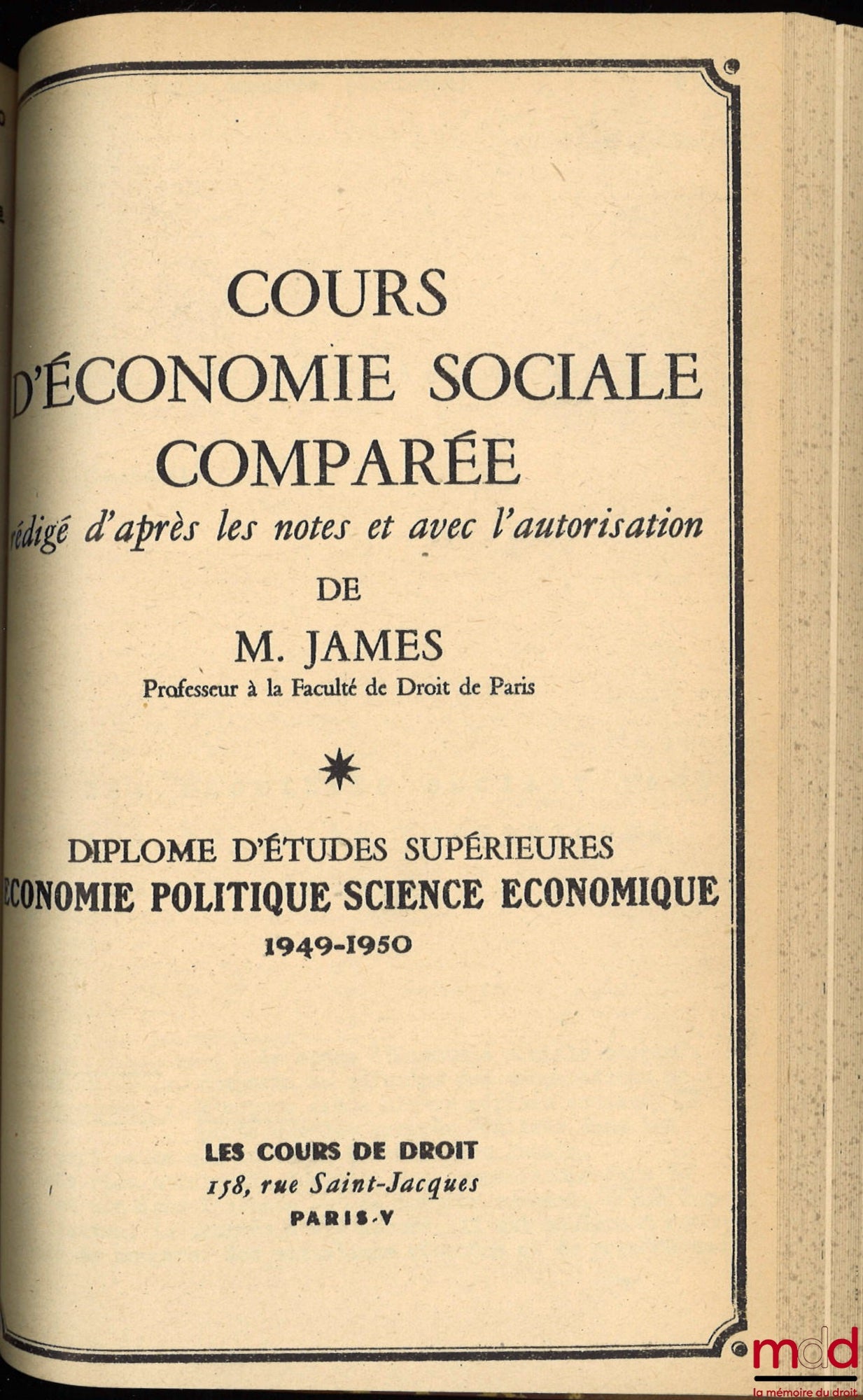 JAMES (Émile) – COURS D’ÉCONOMIE SOCIALE COMPARÉE, D.E.S. ÉCONOMIE POLITIQUE. 1947-1948 : Les problèmes sociaux et la reconstruction ; 1948-1949 : Les institutions internationales de progrès social ; 1949-1950 : Les problèmes sociaux face aux théories éco