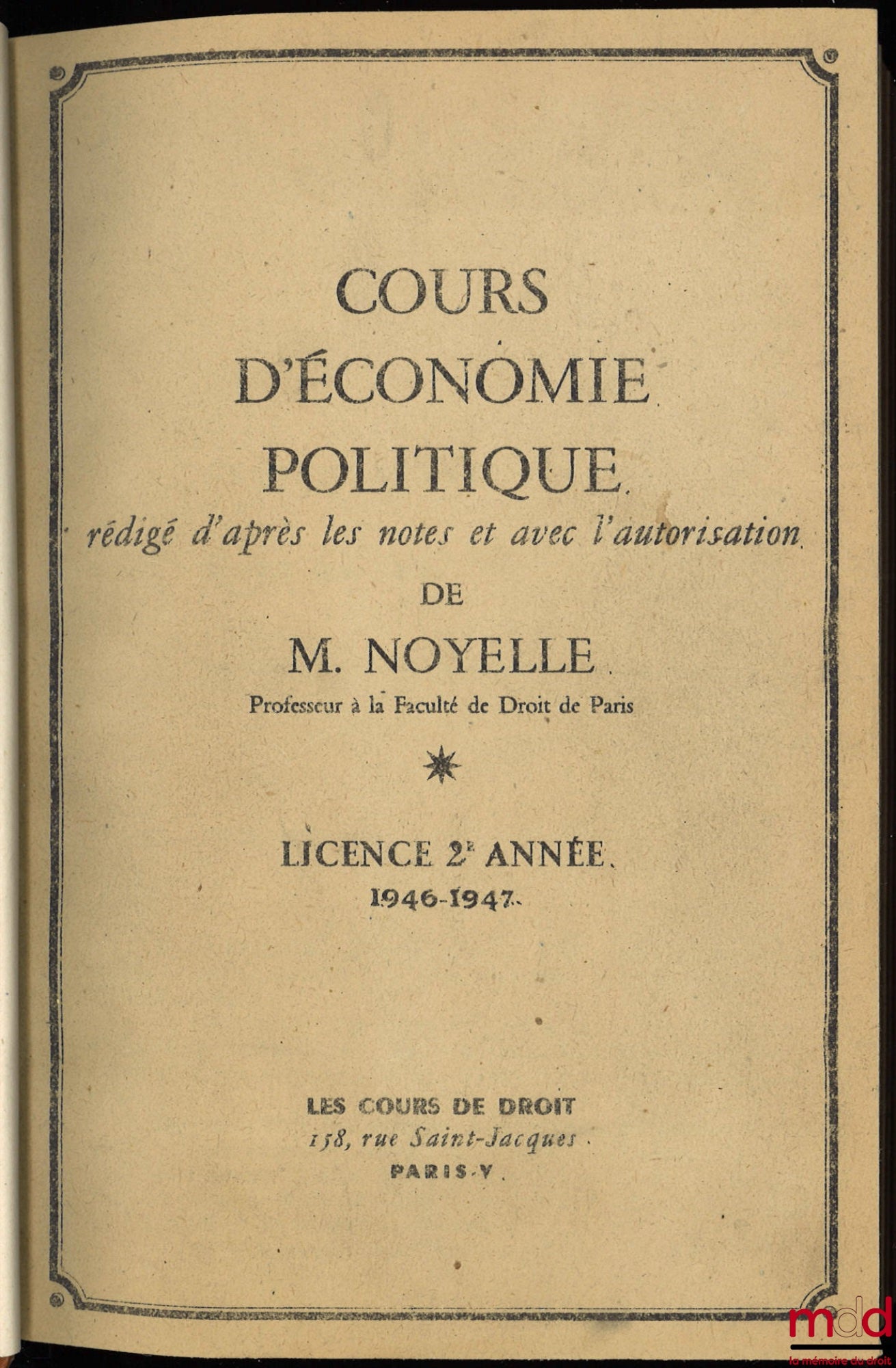 NOYELLE (Henri) – COURS D’ÉCONOMIE POLITIQUE, Licence 2ème année, 1946-1947 et RECUEIL DE PLANS présentés sous forme schématique pour la préparation à l’examen écrit