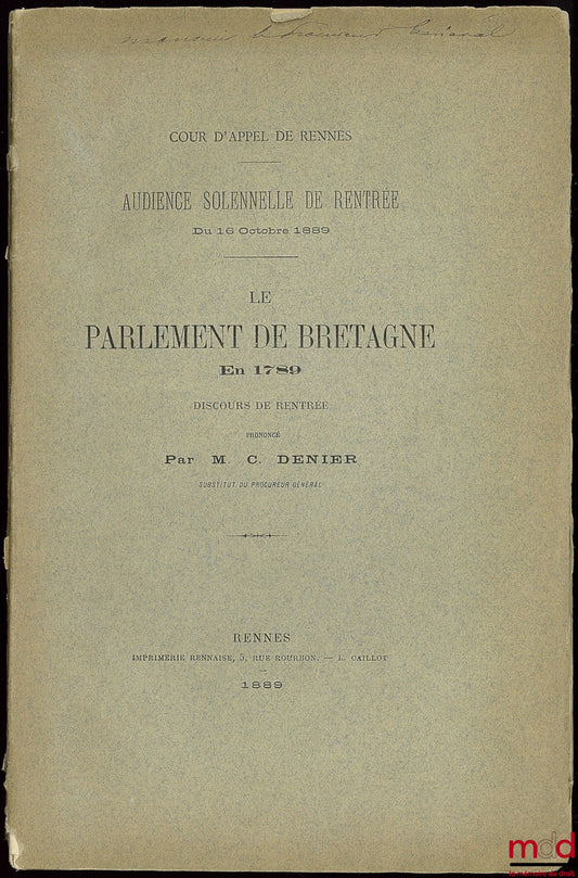 DENIER (C.) – Cours d’appel de Rennes, discours prononcé l’audience solennelle de rentrée du 16 octobre 1889 : LE PARLEMENT DE BRETAGNE EN 1789