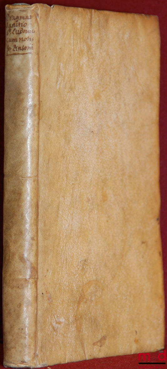 PINSSON (François) – SANCTI LUDOVICI FRANCORUM REGIS CHRISTIANISSIMI PRAGMATICA SANCTIO, ET IN EAM HISTORICA PRÆFATIO ET COMMENTARIUS