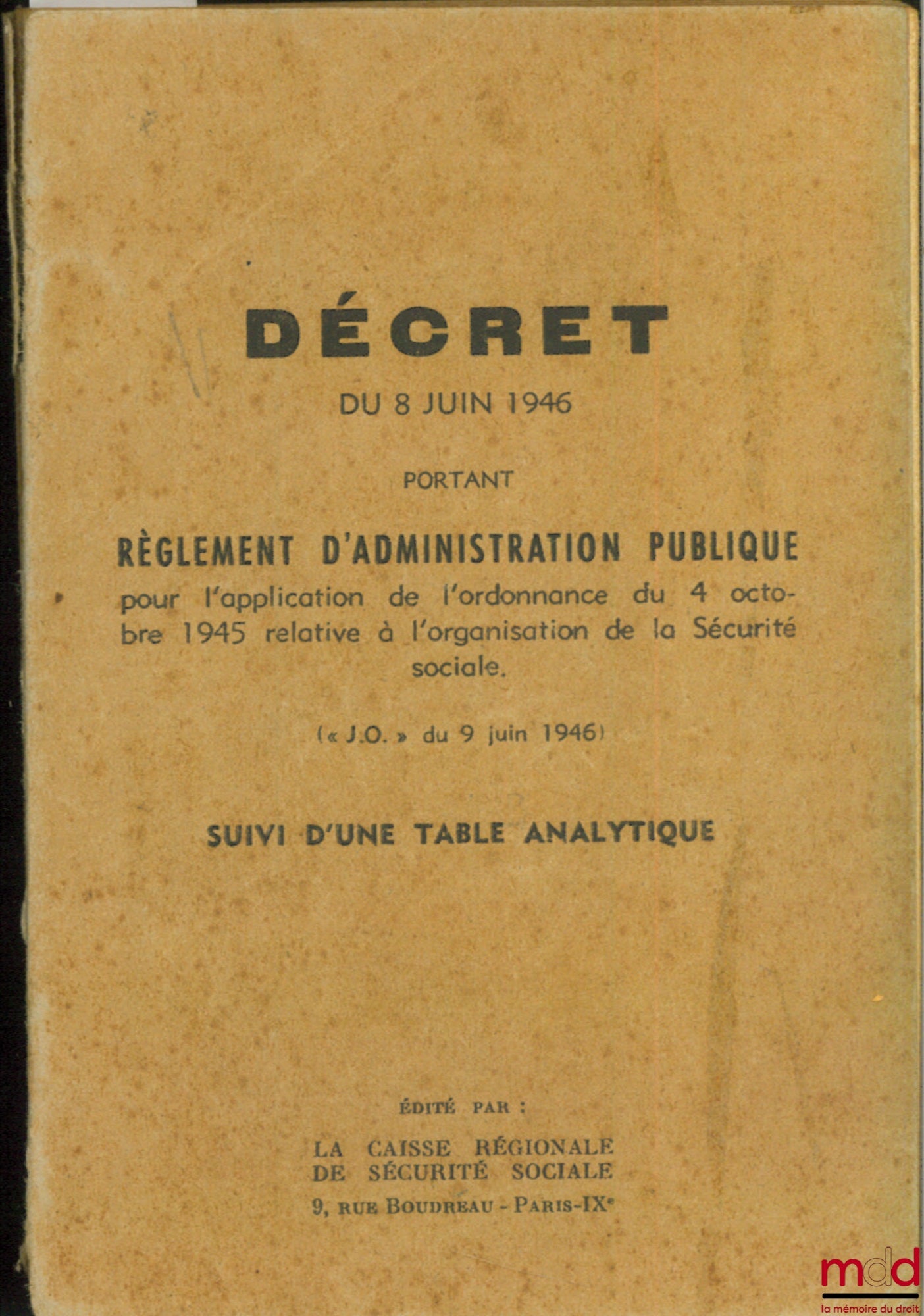 [Sécurité sociale] – DÉCRET DU 8 JUIN 1946 PORTANT RÈGLEMENT D’ADMINISTRATION PUBLIQUE POUR L’APPLICATION DE L’ORDONNANCE DU 4 OCTOBRE 1945 RELATIVE À L’ORGANISATION DE LA SÉCURITÉ SOCIALE, suivi d’une table analytique